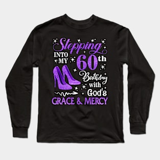 Stepping Into My 60th Birthday With God's Grace & Mercy Bday Long Sleeve T-Shirt
